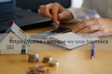 https://fotise.com/que-es-una-hipoteca/